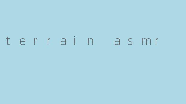 terrain asmr